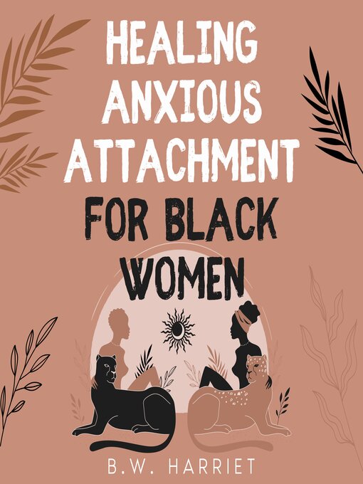 Title details for Healing Anxious Attachment for Black Women by BW HARRIET - Available